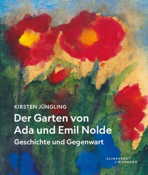Der Garten von Ada und Emil Nolde: Geschichte und Gegenwart