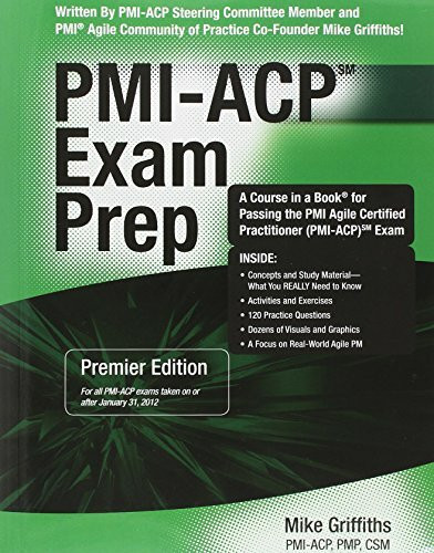 Pmi-acp Exam Prep: Rapid Learning to Pass the Pmi Agile Certified Practitioner Pmi-acp Exam - on Your First Try!: Premier Edition