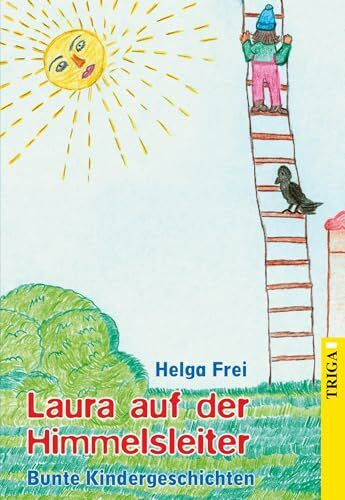 Laura auf der Himmelsleiter: Bunte Kindergeschichten