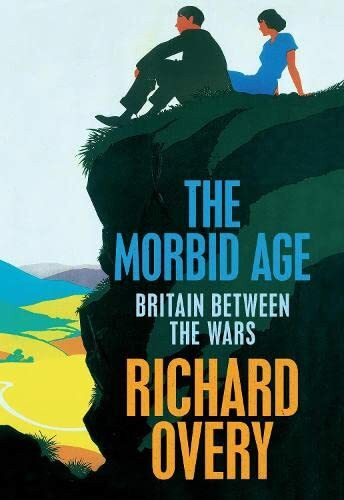 The Morbid Age: Britain and the Crisis of Civilisation, 1919 - 1939: Britain between the Wars