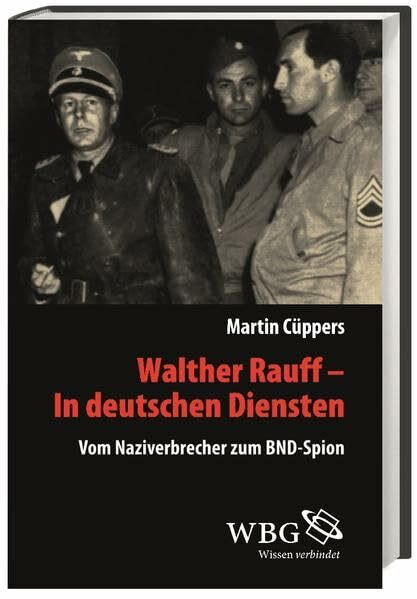 Walther Rauff – In deutschen Diensten: Vom Naziverbrecher zum BND-Spion (Veröffentlichungen der Forschungsstelle Ludwigsburg)