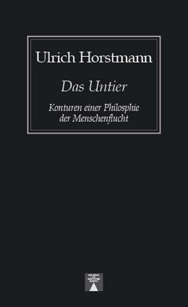 Das Untier. Konturen einer Philosophie der Menschenflucht (Bibliothek des skeptischen Denkens)