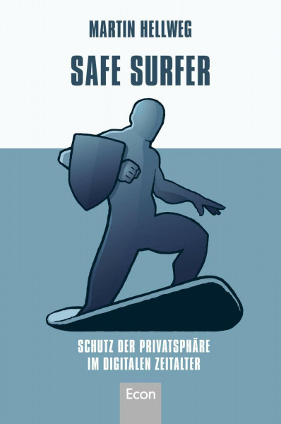 Safe Surfer - Schutz der Privatsphäre im digitalen Zeitalter: 52 Tipps zum Schutz Ihrer Privatsphäre im digitalen Zeitalter