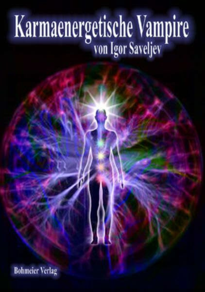 Karmaenergetische Vampire: Energetischer Vampirismus - Über Menschen die die Lebenskraft und Bioenergie ihrer Mitmenschen stehlen und wie man sich vor diesen Energiesaugern schützt