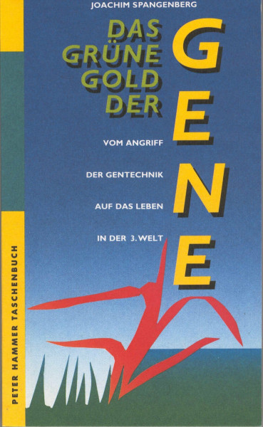 Das grüne Gold der Gene. Vom Angriff der Gentechnik auf das Leben in der Dritten Welt
