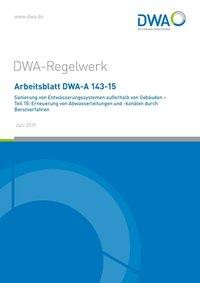 Arbeitsblatt DWA-A 143-15 Sanierung von Entwässerungssystemen außerhalb von Gebäuden - Teil 15: Erne