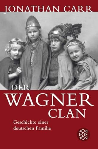 Der Wagner-Clan: Geschichte einer deutschen Familie