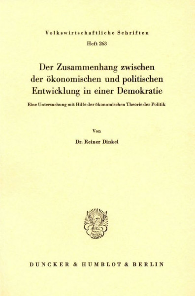 Der Zusammenhang zwischen der ökonomischen und politischen Entwicklung in einer Demokratie.: Eine Untersuchung mit Hilfe der ökonomischen Theorie der ... (Volkswirtschaftliche Schriften, Band 263)