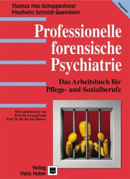 Professionelle forensische Psychiatrie: Das Arbeitsbuch für Pflege- und Sozialberufe