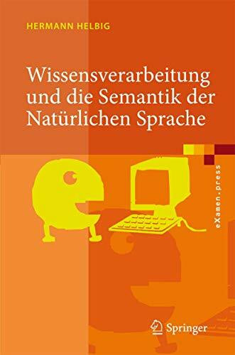 Wissensverarbeitung und die Semantik der Natürlichen Sprache: Wissensrepräsentation mit MultiNet (eXamen.press)