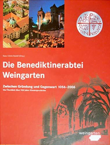 Die Benediktinerabtei Weingarten zwischen Gründung und Gegenwart: Ein Überblick über 950 Jahre Klostergeschichte 1056–2006