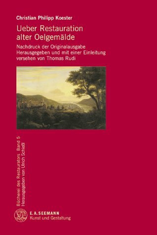 Ueber Restauration alter Oelgemälde. Nachdruck der Originalausgabe von 1827 bis 1830