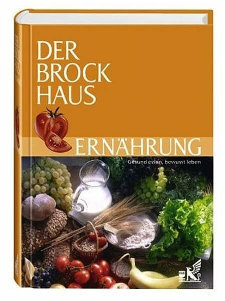 Der Brockhaus Ernährung: Gesund essen, bewusst leben (Brockhaus - Sachlexika)
