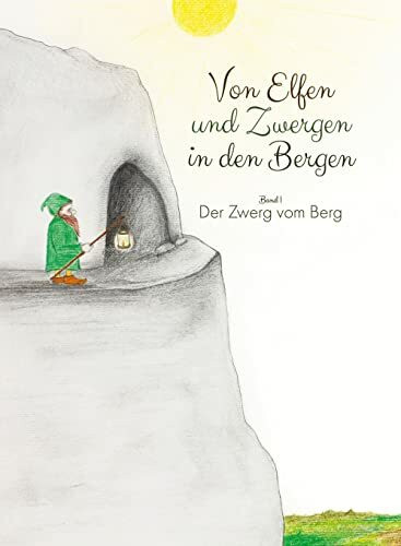 Von Elfen und Zwergen in den Bergen: Der Zwerg vom Berg - Band 1