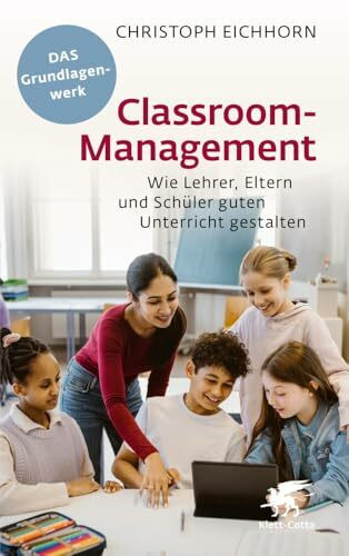 Classroom-Management: Wie Lehrer, Eltern und Schüler guten Unterricht gestalten