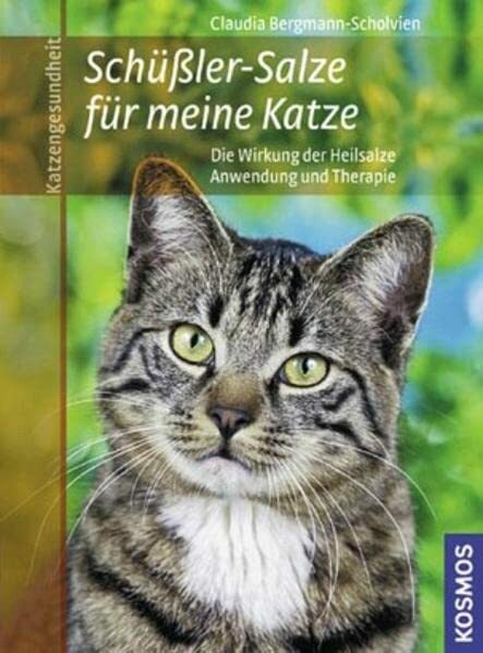 Schüssler Salze für meine Katze: * Die Wirkung der Heilsalze - * Anwendung und Therapie