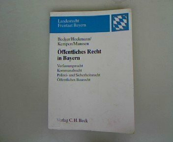 Öffentliches Recht in Bayern: Verfassungsrecht, Kommunalrecht, Polizei- und Sicherheitsrecht, Öffentliches Baurecht. Eine prüfungsorientierte Darstellung (Landesrecht Freistaat Bayern)