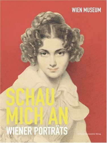 Schau mich an: Wiener Portraits: Wiener Porträts. Katalog zur Ausstellung im Wien Museum Hermesvilla, 2006/2007