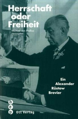 Herrschaft oder Freiheit: Ein Alexander Rüstow Brevier