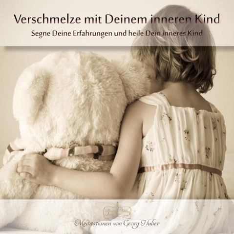 Verschmelze mit Deinem Inneren Kind - Meditations-CD