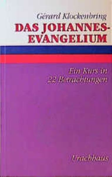 Das Johannes-Evangelium: Ein Kurs in 22 Betrachtungen