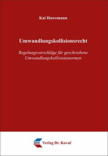 Umwandlungskollisionsrecht: Regelungsvorschläge für geschriebene Umwandlungskollisionsnormen (Schriften zum Handels- und Gesellschaftsrecht)