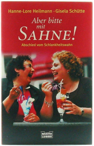 Aber bitte mit Sahne!: Abschied vom Schlankheitswahn (Ratgeber. Bastei Lübbe Taschenbücher)