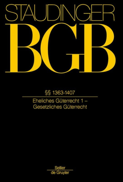 §§ 1363-1407: (Eheliches Güterrecht 1 - Gesetzliches Güterrecht) (J. von Staudingers Kommentar zum Bürgerlichen Gesetzbuch mit Einführungsgesetz und Nebengesetzen)