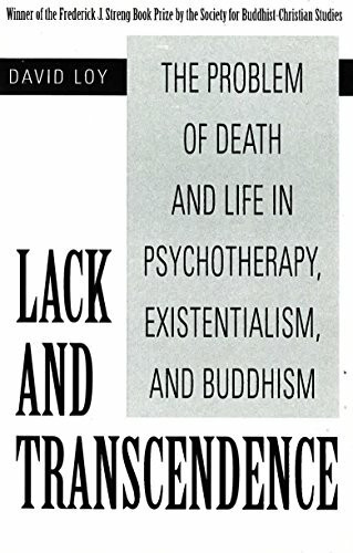 Lack and Transcendence: The Problem of Death and Life in Psychotherapy, Existentialism, and Buddhism