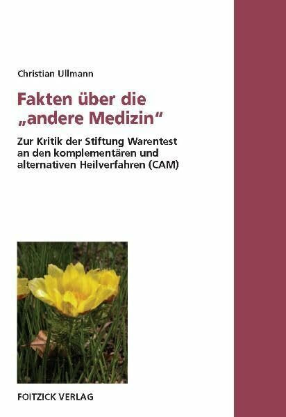 Fakten über die "andere Medizin". Zur Kritik der Stiftung Warentest an den komplementären und alternativen Heilverfahren (CAM)