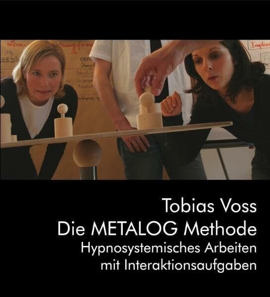 Die Metalog Methode: Hypnosystemisches Arbeiten mit Interaktionsaufgaben