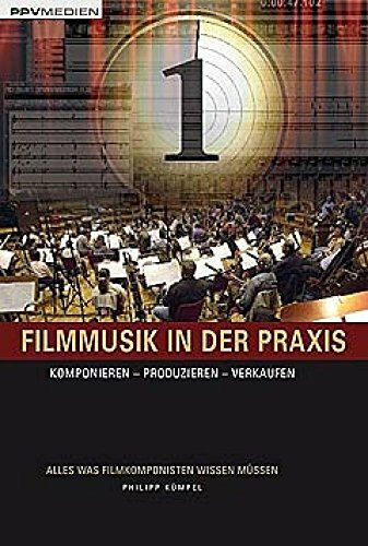 Filmmusik in der Praxis: Komponieren - Produzieren - Verkaufen