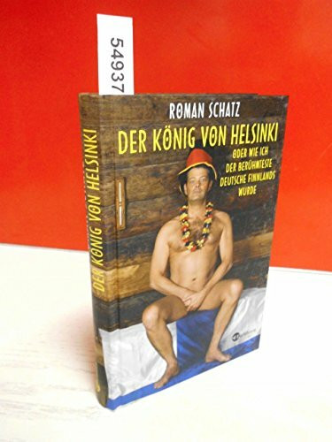 Der König von Helsinki. Oder wie ich der berühmteste Deutsche Finnlands wurde