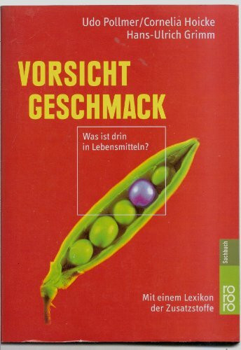 Vorsicht Geschmack: Was ist drin in Lebensmitteln? (mit einem Verbraucherlexikon der Zusatzstoffe)