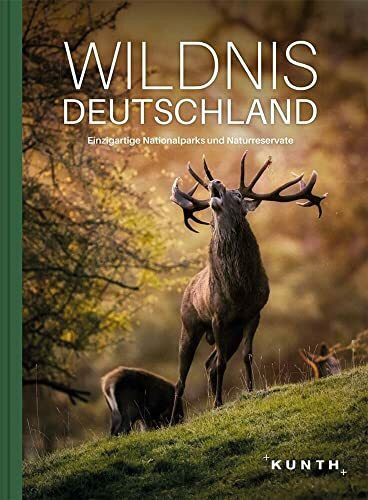 KUNTH Bildband Wildnis Deutschland: Einzigartige Nationalparks und Naturreservate