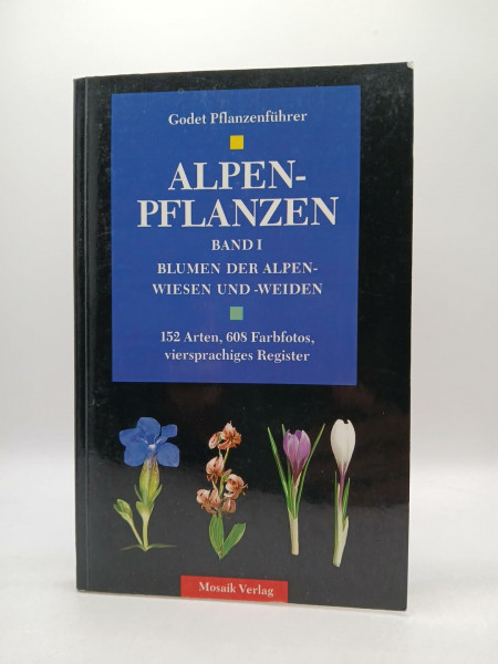 Godet Pflanzenführer / Mit Register: Dt. /Engl. /Franz. /Lat.: Alpenpflanzen. Blumen der Alpenwiesen und Alpenweiden