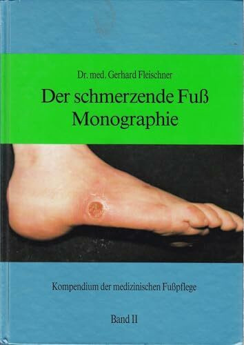 Der schmerzende Fuß Monographie (Kompendium der medizinischen Fußpflege, Band 2)