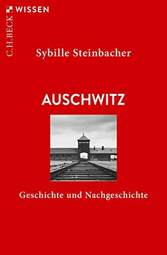 Auschwitz: Geschichte und Nachgeschichte (C.H.BECK Wissen)