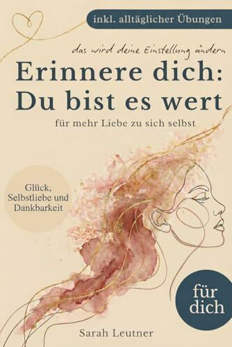 Erinnere dich: Du bist es wert - Dein Weg zu Glück, Selbstliebe, Dankbarkeit und innerer Ruhe (inkl. Übungen & Reflexionsfragen) - Achtsamkeit | Partner Geschenke