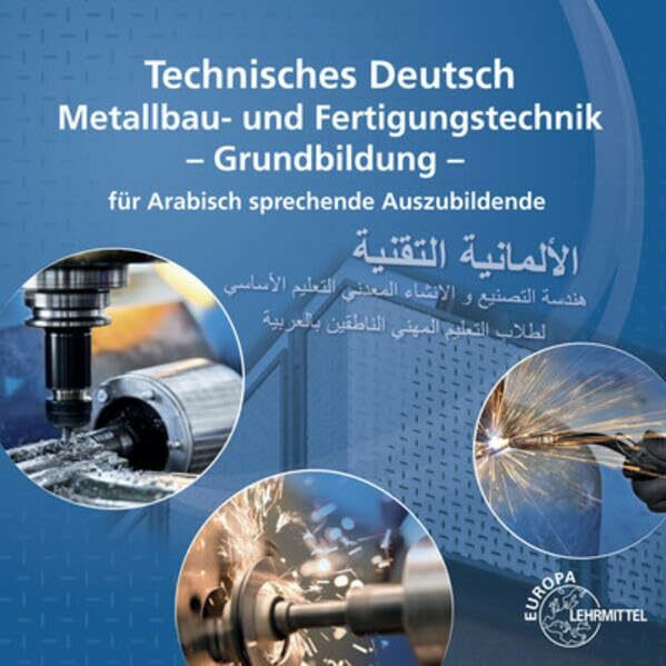 Technisches Deutsch für Arabisch sprechende Auszubildende: Metallbau- und Fertigungstechnik Gr...