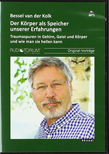 Der Körper als Speicher unserer Erfahrungen: Traumaspuren in Gehirn, Geist und Körper und wie man sie heilen kann