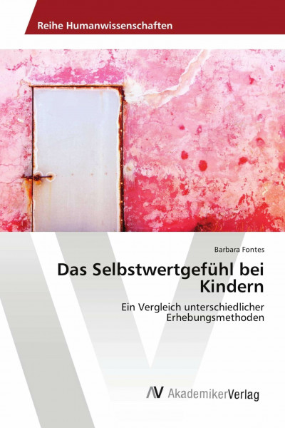 Das Selbstwertgefühl bei Kindern: Ein Vergleich unterschiedlicher Erhebungsmethoden