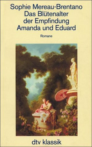 Liebe und allenthalben Liebe. Werke und autobiographische Schriften: Das Blütenalter der Empfindung Amanda und Eduard: Romane