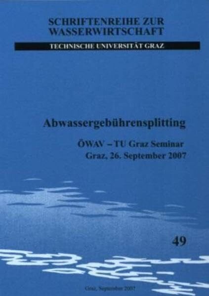 Abwassergebührensplitting: OEWAV - TU Graz Seminar; Graz, 16. September 2007 (Schriftenreihe zur Wasserwirtschaft)