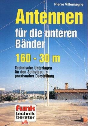 Antennen für die unteren Bänder 160 - 30 m: Technische Unterlagen für den Selbstbau in praxisnaher Darstellung (Funk-Technik-Berater)