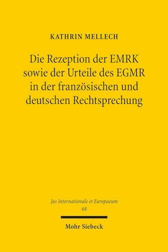 Die Rezeption der EMRK sowie der Urteile des EGMR in der französischen und deutschen Rechtsprechung (Jus Internationale et Europaeum, Band 68)