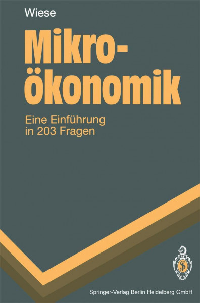 Mikroökonomik: Eine Einführung in 203 Fragen (Springer-Lehrbuch)