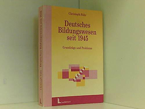 Deutsches Bildungswesen seit 1945: Grundzüge und Probleme