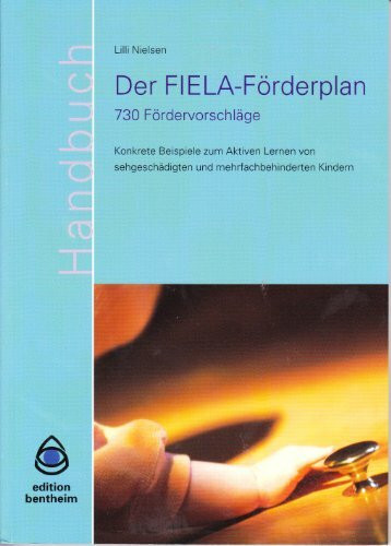 Der FIELA-Förderplan. 730 Fördervorschläge. Konkrete Beispiele zum Aktiven Lernen von Sehgeschädigten und mehrfachbehinderten Kindern: Handbuch einzeln