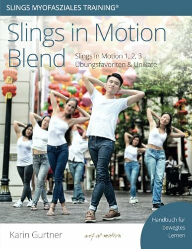 Slings in Motion Blend: Slings in Motion 1, 2, 3 Übungsfavoriten & Unikate (Slings Myofasziales Training)